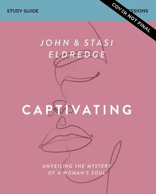 Podmanivá študijná príručka, aktualizované vydanie: Odhaľovanie tajomstva ženskej duše - Captivating Study Guide, Updated Edition: Unveiling the Mystery of a Woman's Soul