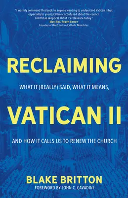 Reclaiming Vatican II: Čo (skutočne) povedal, čo znamená a ako nás vyzýva k obnove Cirkvi - Reclaiming Vatican II: What It (Really) Said, What It Means, and How It Calls Us to Renew the Church