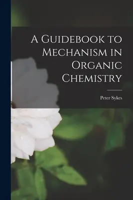 Sprievodca mechanizmom v organickej chémii - A Guidebook to Mechanism in Organic Chemistry