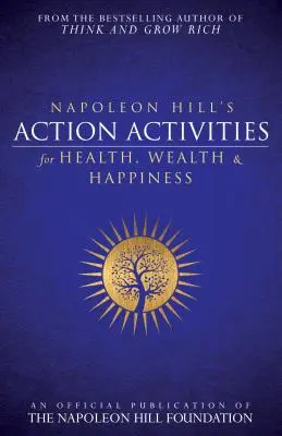 Akčné aktivity Napoleona Hilla pre zdravie, bohatstvo a šťastie: Oficiálna publikácia Nadácie Napoleona Hilla - Napoleon Hill's Action Activities for Health, Wealth and Happiness: An Official Publication of the Napoleon Hill Foundation