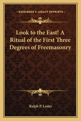 Pozrite sa na východ! Rituál prvých troch stupňov slobodomurárstva - Look to the East! a Ritual of the First Three Degrees of Freemasonry