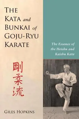 Kata a bunkai karate Goju-Ryu: Podstata kata Heishu a Kaishu - The Kata and Bunkai of Goju-Ryu Karate: The Essence of the Heishu and Kaishu Kata