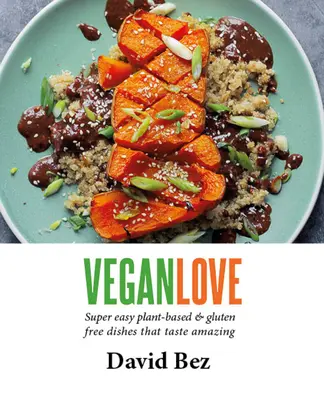 Vegánska láska: Veg + proteín + omáčka + poleva - Vegan Love: Create Quick, Easy, Everyday Meals with a Veg + a Protein + a Sauce + a Topping