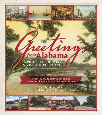 Pozdravy z Alabamy: Pohľadnice z Alabamy: obrazová história na historických pohľadniciach: Z Wade Hallovej zbierky historických pohľadníc z Alabamy - Greetings from Alabama: A Pictorial History in Vintage Postcards: From the Wade Hall Collection of Historical Picture Postcards from Alabama