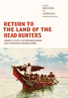 Návrat do krajiny lovcov hláv: Edward S. Curtis, Kwakwaka'wakw a tvorba moderného filmu - Return to the Land of the Head Hunters: Edward S. Curtis, the Kwakwaka'wakw, and the Making of Modern Cinema