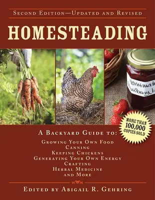 Homesteading: Príručka o pestovaní vlastných potravín, konzervovaní, chove sliepok, výrobe vlastnej energie, remeselníctve, liečbe bylinkami - Homesteading: A Backyard Guide to Growing Your Own Food, Canning, Keeping Chickens, Generating Your Own Energy, Crafting, Herbal Med