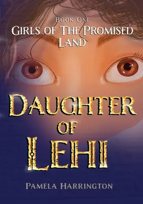 Dievčatá zasľúbenej zeme Kniha prvá: Lehiova dcéra - Girls of the Promised Land Book One: Daughter of Lehi