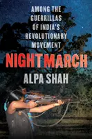 Nočný pochod - Medzi indickými revolučnými partizánmi - Nightmarch - Among India's Revolutionary Guerrillas
