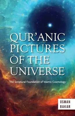 Koránske obrazy vesmíru: Sväté písmo ako základ islamskej kozmológie - Qur'anic Pictures of the Universe: The Scriptural Foundation of Islamic Cosmology