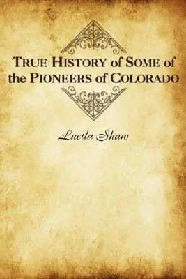 Pravdivá história niektorých priekopníkov Colorada - True History of Some of the Pioneers of Colorado