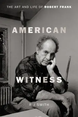 Americký svedok: Umelecké dielo a život Roberta Franka - American Witness: The Art and Life of Robert Frank