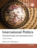 Medzinárodná politika: Globálne vydanie: Trvalé koncepcie a súčasné problémy - International Politics: Enduring Concepts and Contemporary Issues, Global Edition