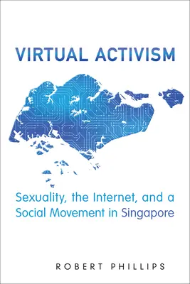 Virtuálny aktivizmus: Sexualita, internet a sociálne hnutie v Singapure - Virtual Activism: Sexuality, the Internet, and a Social Movement in Singapore