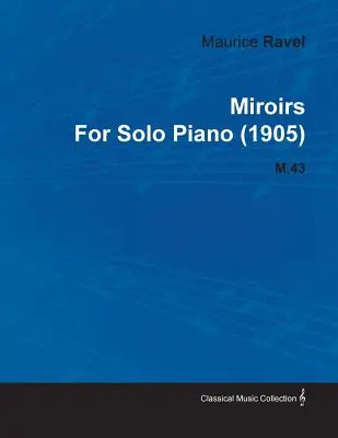 Miroirs - Maurice Ravel pre sólový klavír (1905) M.43 - Miroirs by Maurice Ravel for Solo Piano (1905) M.43