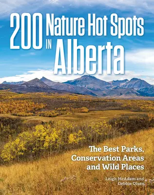 200 horúcich miest prírody v Alberte: Najlepšie parky, chránené oblasti a divoké miesta - 200 Nature Hot Spots in Alberta: The Best Parks, Conservation Areas and Wild Places
