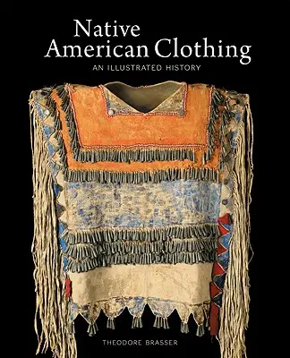 Oblečenie pôvodných obyvateľov Ameriky: ilustrovaná história - Native American Clothing: An Illustrated History