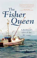 Rybárska kráľovná - Príbehy palubného dôstojníka z pobrežia Britskej Kolumbie - Fisher Queen - A Deckhand's Tales of the BC Coast