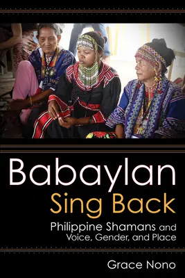 Babaylan Spievaj späť: Filipínski šamani a hlas, rod a miesto - Babaylan Sing Back: Philippine Shamans and Voice, Gender, and Place