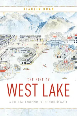 Vzostup Západného jazera: Kultúrny medzník dynastie Song - The Rise of West Lake: A Cultural Landmark in the Song Dynasty