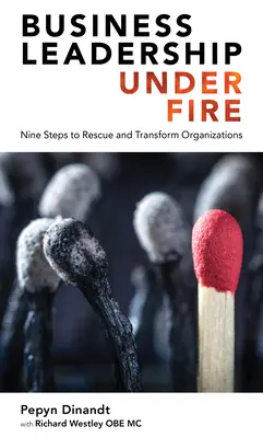 Vedenie podnikov v ohni: Deväť krokov na záchranu a transformáciu organizácií - Business Leadership Under Fire: Nine Steps to Rescue and Transform Organizations