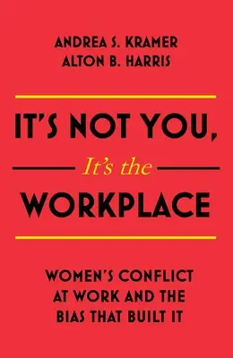 Nie je to o vás, ale o pracovisku: Konflikt žien v práci a predsudky, ktoré ho vytvorili - It's Not You It's the Workplace: Women's Conflict at Work and the Bias That Built It