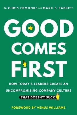 Dobro je na prvom mieste: Ako dnešní lídri vytvárajú nekompromisnú firemnú kultúru, ktorá nestojí za nič - Good Comes First: How Today's Leaders Create an Uncompromising Company Culture That Doesn't Suck