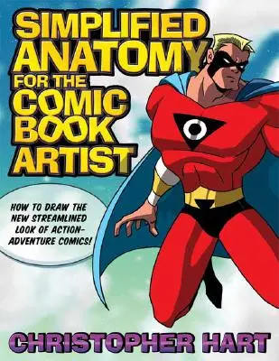 Zjednodušená anatómia pre komiksového umelca: Ako kresliť nový zjednodušený vzhľad akčných a dobrodružných komiksov! - Simplified Anatomy for the Comic Book Artist: How to Draw the New Streamlined Look of Action-Adventure Comics!