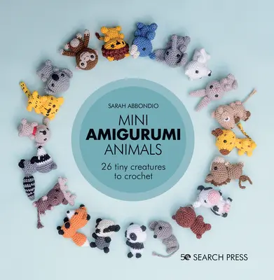 Mini Amigurumi zvieratká: 26 drobných tvorov na háčkovanie - Mini Amigurumi Animals: 26 Tiny Creatures to Crochet