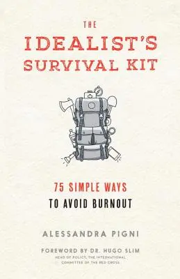 Súprava na prežitie idealistu: 75 jednoduchých spôsobov, ako sa vyhnúť vyhoreniu - The Idealist's Survival Kit: 75 Simple Ways to Avoid Burnout