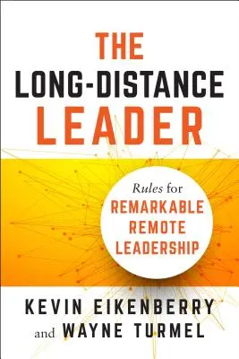 Líder na diaľku: Pravidlá pre pozoruhodné vedenie na diaľku - The Long-Distance Leader: Rules for Remarkable Remote Leadership