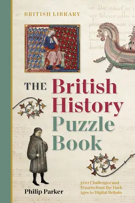 Kniha hádaniek z britskej histórie - 500 úloh a hádaniek od temného stredoveku po digitálnu Britániu - British History Puzzle Book - 500 challenges and teasers from the Dark Ages to Digital Britain
