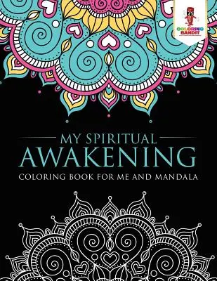 Moje duchovné prebudenie: Omaľovánky pre mňa a mandaly - My Spiritual Awakening: Coloring Book for Me And Mandala