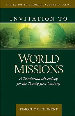 Pozvanie do svetových misií: Trojičná misiológia pre dvadsiate prvé storočie - Invitation to World Missions: A Trinitarian Missiology for the Twenty-First Century