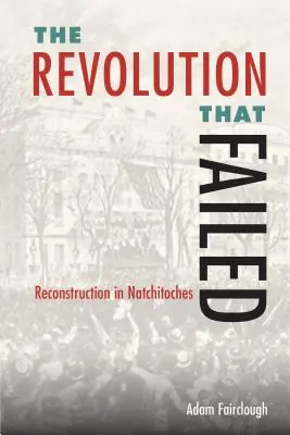 Revolúcia, ktorá zlyhala: Rekonštrukcia v Natchitoches - The Revolution That Failed: Reconstruction in Natchitoches
