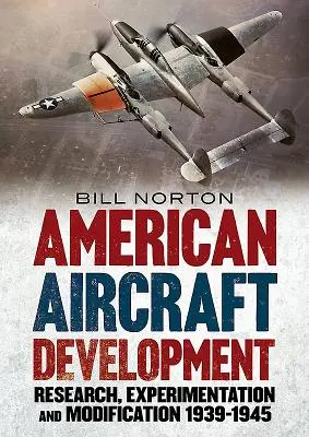 Vývoj amerických lietadiel: Výskum, experimenty a modifikácie 1939-1945 - American Aircraft Development: Research, Experimentation and Modification 1939-1945