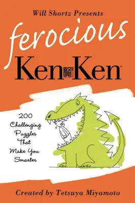 Will Shortz predstavuje divoký Kenken: 200 náročných logických hádaniek, vďaka ktorým budete múdrejší - Will Shortz Presents Ferocious KenKen: 200 Challenging Logic Puzzles That Make You Smarter