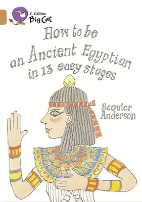 Ako sa stať starovekým Egypťanom v 13 jednoduchých fázach - How to Be an Ancient Egyptian in 13 Easy Stages