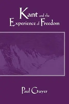 Kant a skúsenosť slobody: Kant: eseje o estetike a morálke - Kant and the Experience of Freedom: Essays on Aesthetics and Morality