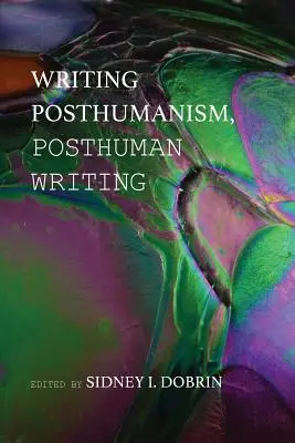 Písanie posthumanizmu, posthumánne písanie - Writing Posthumanism, Posthuman Writing