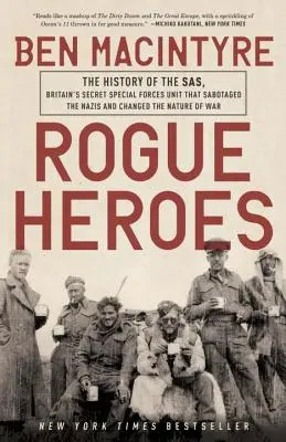 Rogue Heroes: História Sas, britskej tajnej jednotky špeciálnych síl, ktorá sabotovala nacistov a zmenila charakter vojny - Rogue Heroes: The History of the Sas, Britain's Secret Special Forces Unit That Sabotaged the Nazis and Changed the Nature of War