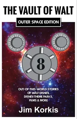 The Vault of Walt Volume 8: Outer Space Edition (Trezor Walta, 8. zväzok: Vesmírne vydanie): Príbehy z iného sveta o Waltovi Disneym, Disneyho zábavných parkoch, filmoch a ďalších zaujímavostiach - The Vault of Walt Volume 8: Outer Space Edition: Out-of-This-World Stories of Walt Disney, Disney Theme Parks, Films & More