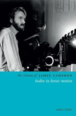 Kino Jamesa Camerona: Telá v hrdinskom pohybe - The Cinema of James Cameron: Bodies in Heroic Motion