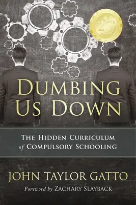 Dumbing Us Down - 25th Anniversary Edition: Skryté učebné osnovy povinnej školskej dochádzky - Dumbing Us Down - 25th Anniversary Edition: The Hidden Curriculum of Compulsory Schooling
