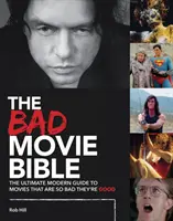 Biblia zlých filmov: Najlepší moderný sprievodca filmami, ktoré sú také zlé, až sú dobré - The Bad Movie Bible: The Ultimate Modern Guide to Movies That Are So Bad They're Good