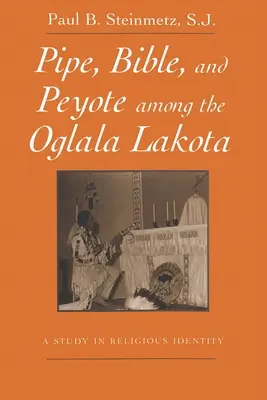 Fajka, Biblia a peyotl u Oglalských Lakotov: A Study in Religious Identity (Štúdia náboženskej identity) - Pipe, Bible, and Peyote Among the Oglala Lakota: A Study in Religious Identity