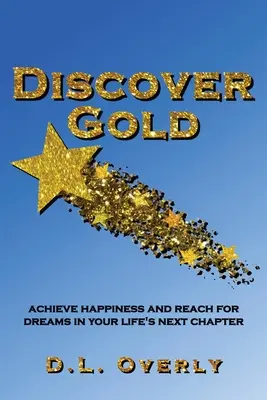 Objavte zlato: V ďalšej kapitole svojho života dosiahnite šťastie a sny - Discover Gold: Achieve happiness and reach for dreams in your life's next chapter