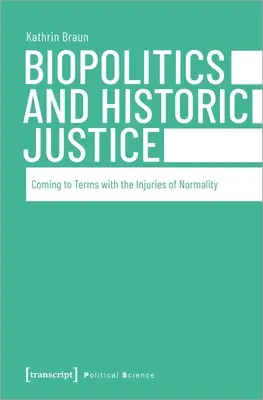 Biopolitika a historická spravodlivosť: Vyrovnávanie sa so zraneniami normality - Biopolitics and Historic Justice: Coming to Terms with the Injuries of Normality