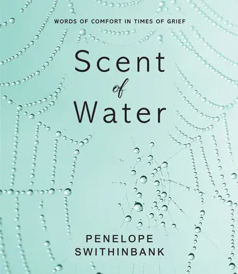 Vôňa vody: Slová útechy v čase smútku - Scent of Water: Words of Comfort in Times of Grief