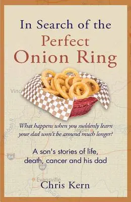 Pri hľadaní dokonalého cibuľového krúžku: Príbehy syna o živote, smrti, rakovine a jeho otcovi - In Search of the Perfect Onion Ring: A Son's Stories of Life, Death, Cancer & His Dad