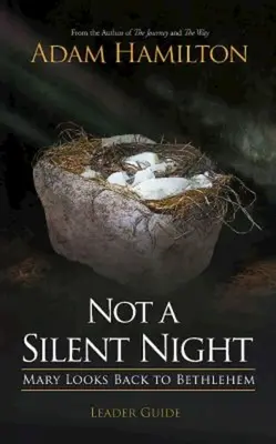 Nie je to tichá noc Sprievodca pre vedúcich: Mária sa obzerá späť do Betlehema - Not a Silent Night Leader Guide: Mary Looks Back to Bethlehem